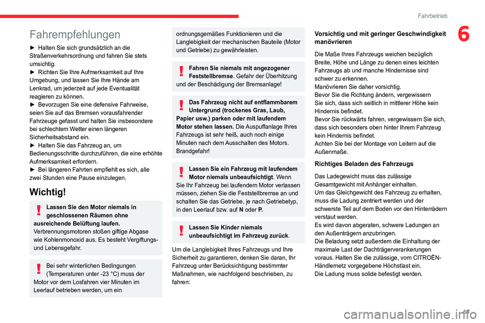 CITROEN JUMPER 2020 Betriebsanleitungen (in German) 69
Fahrbetrieb
6Fahrempfehlungen
► Halten Sie sich grundsätzlich an die
Straßenverkehrsordnung und fahren Sie stets
umsichtig.
► Richten Sie Ihre Aufmerksamkeit auf Ihre
Umgebung, und lassen CITROEN JUMPER 2020 Betriebsanleitungen (in German) 69
Fahrbetrieb
6Fahrempfehlungen
► Halten Sie sich grundsätzlich an die
Straßenverkehrsordnung und fahren Sie stets
umsichtig.
► Richten Sie Ihre Aufmerksamkeit auf Ihre
Umgebung, und lassen