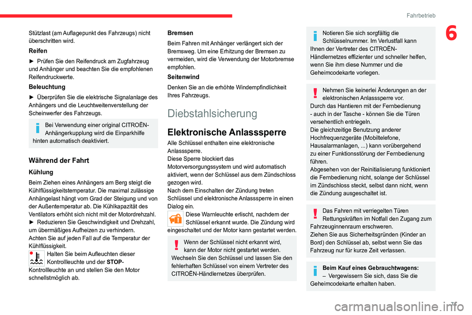 CITROEN JUMPER 2020  Betriebsanleitungen (in German) 71
Fahrbetrieb
6Stützlast (am Auflagepunkt des Fahrzeugs) nicht 
überschritten wird.
Reifen
►  Prüfen Sie den Reifendruck am Zugfahrzeug 
und Anhänger und beachten Sie die empfohlenen 
Reifendru