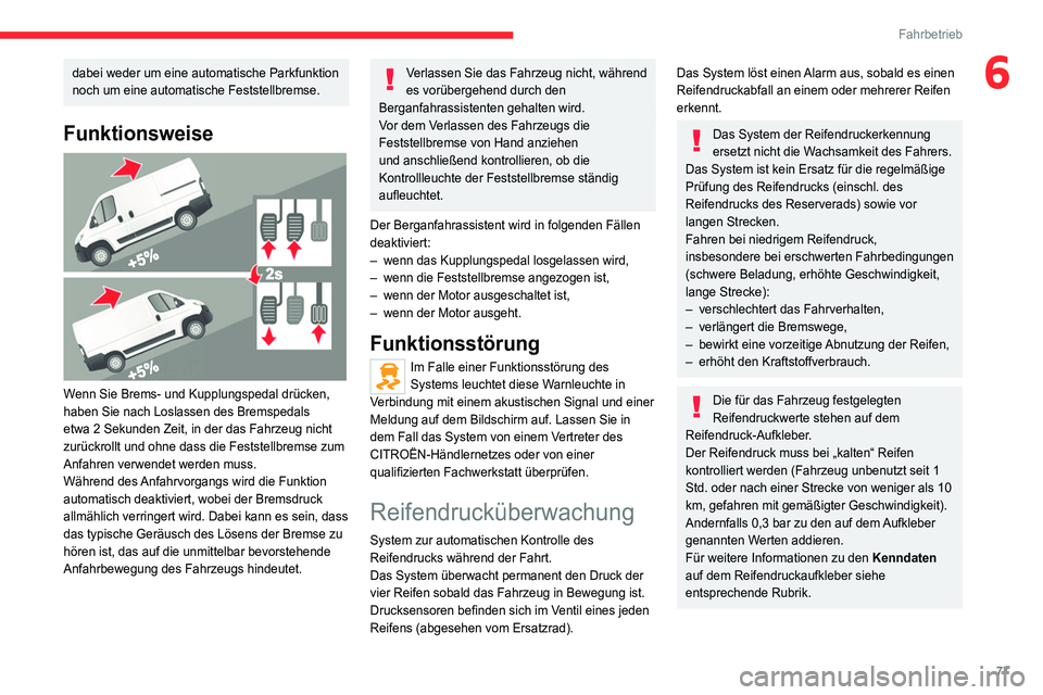 CITROEN JUMPER 2020 Betriebsanleitungen (in German) 77
Fahrbetrieb
6dabei weder um eine automatische Parkfunktion
noch um eine automatische Feststellbremse.
Funktionsweise
Wenn Sie Brems- und Kupplungspedal drücken,
haben Sie nach Loslassen des B CITROEN JUMPER 2020 Betriebsanleitungen (in German) 77
Fahrbetrieb
6dabei weder um eine automatische Parkfunktion
noch um eine automatische Feststellbremse.
Funktionsweise
Wenn Sie Brems- und Kupplungspedal drücken,
haben Sie nach Loslassen des B