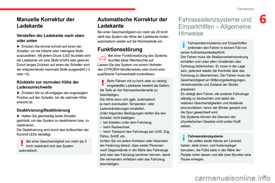 CITROEN JUMPER 2020 Betriebsanleitungen (in German) 79
Fahrbetrieb
6Manuelle Korrektur der
Ladekante
Verstellen der Ladekante nach oben
oder unten
► Drücken Sie einmal schnell auf einen der
Schalter, um die höhere oder niedrigere Stufe
auszuw CITROEN JUMPER 2020 Betriebsanleitungen (in German) 79
Fahrbetrieb
6Manuelle Korrektur der
Ladekante
Verstellen der Ladekante nach oben
oder unten
► Drücken Sie einmal schnell auf einen der
Schalter, um die höhere oder niedrigere Stufe
auszuw