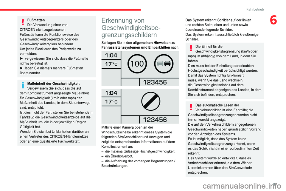 CITROEN JUMPER 2020  Betriebsanleitungen (in German) 81
Fahrbetrieb
6Fußmatten
Die Verwendung einer von 
CITROËN nicht zugelassenen 
Fußmatte kann die Funktionsweise des 
Geschwindigkeitsbegrenzers oder des 
Geschwindigkeitsreglers behindern.
Um jede