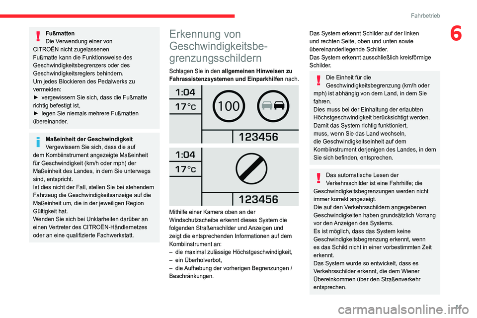 CITROEN JUMPER 2020 Betriebsanleitungen (in German) 81
Fahrbetrieb
6Fußmatten
Die Verwendung einer von
CITROËN nicht zugelassenen
Fußmatte kann die Funktionsweise des
Geschwindigkeitsbegrenzers oder des
Geschwindigkeitsreglers behindern.
Um jede CITROEN JUMPER 2020 Betriebsanleitungen (in German) 81
Fahrbetrieb
6Fußmatten
Die Verwendung einer von
CITROËN nicht zugelassenen
Fußmatte kann die Funktionsweise des
Geschwindigkeitsbegrenzers oder des
Geschwindigkeitsreglers behindern.
Um jede