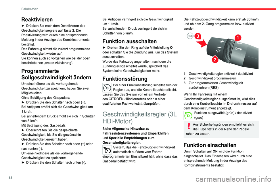 CITROEN JUMPER 2020  Betriebsanleitungen (in German) 86
Fahrbetrieb
Geschwindigkeit 
programmieren
►  Beschleunigen Sie zwischen dem 2. und 
6.Gang auf die gewünschte Geschwindigkeit.
►  Drücken Sie den Schalter für etwa eine 
Sekunde nach oben (