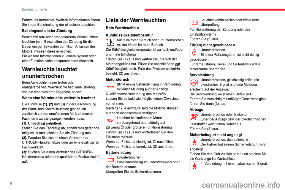 CITROEN JUMPER 2020  Betriebsanleitungen (in German) 8
Bordinstrumente
Fahrzeugs betrachtet. Weitere Informationen finden 
Sie in der Beschreibung der einzelnen Leuchten.
Bei eingeschalteter Zündung
Bestimmte rote oder orangefarbene Warnleuchten 
leuch