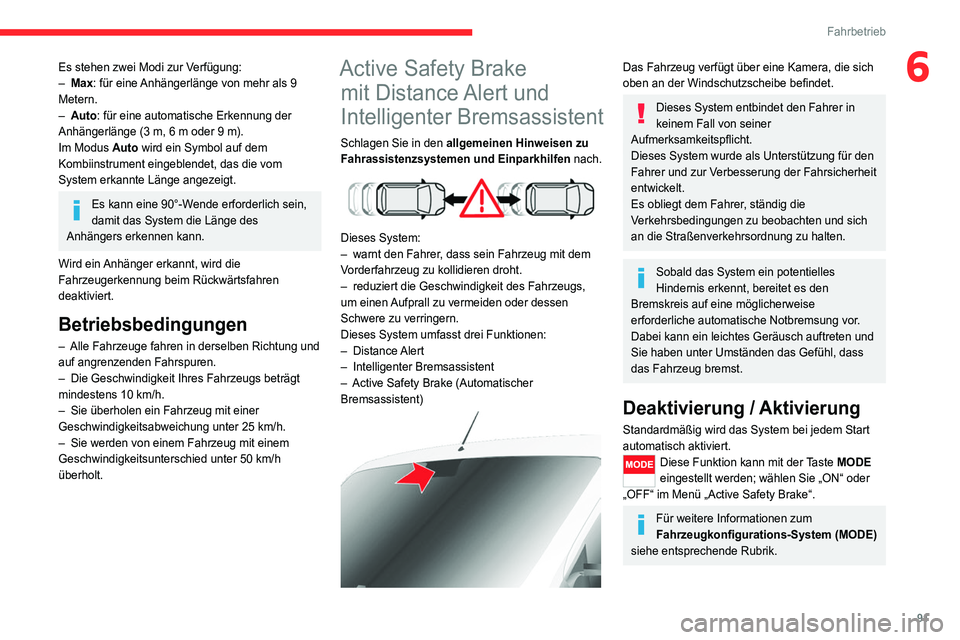 CITROEN JUMPER 2020  Betriebsanleitungen (in German) 91
Fahrbetrieb
6Es stehen zwei Modi zur Verfügung:
–  Max: für eine Anhängerlänge von mehr als 9 
Metern.
–  Auto: für eine automatische Erkennung der 
Anhängerlänge (3 m, 6 m oder 9 m).
Im