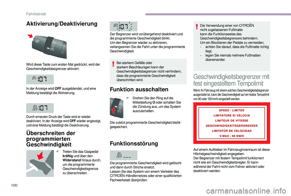 CITROEN JUMPER 2019  Betriebsanleitungen (in German) 100
Aktivierung/Deaktivierung
Überschreiten der 
programmierten 
Geschwindigkeit
F Treten Sie das Gaspedal kräftig  und über den 
Widerstand  hinaus durch, 
um die programmierte 
Geschwindigkeitsgr
