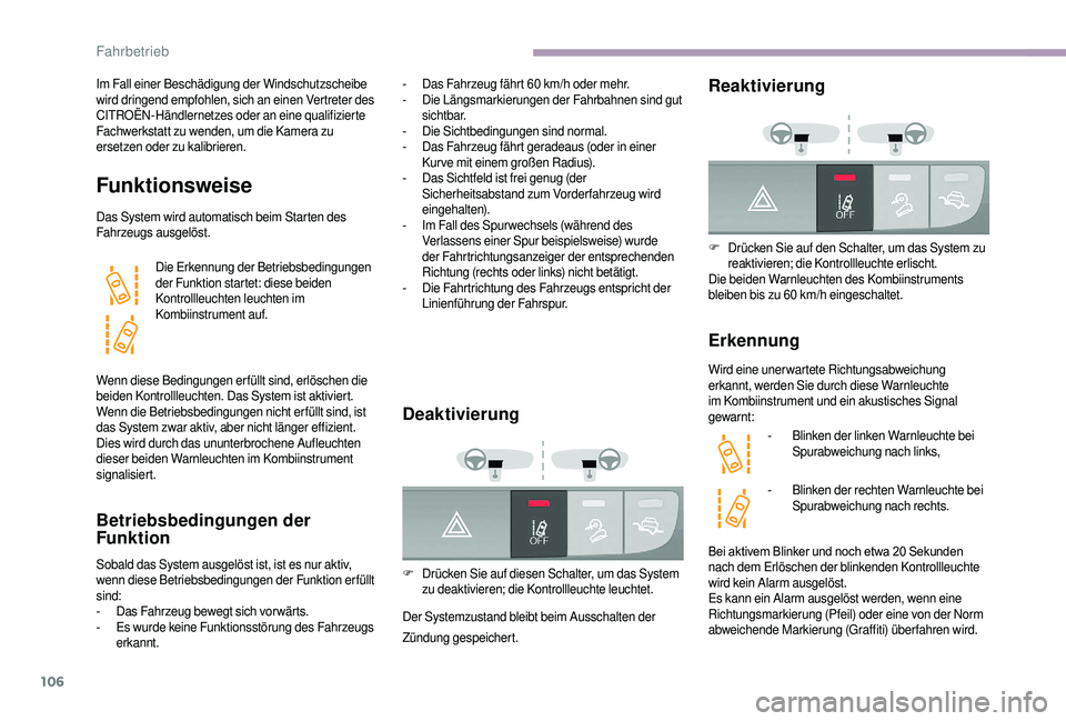 CITROEN JUMPER 2019  Betriebsanleitungen (in German) 106
Im Fall einer Beschädigung der Windschutzscheibe 
wird dringend empfohlen, sich an einen Vertreter des 
CITROËN-Händlernetzes oder an eine qualifizierte 
Fachwerkstatt zu wenden, um die Kamera 