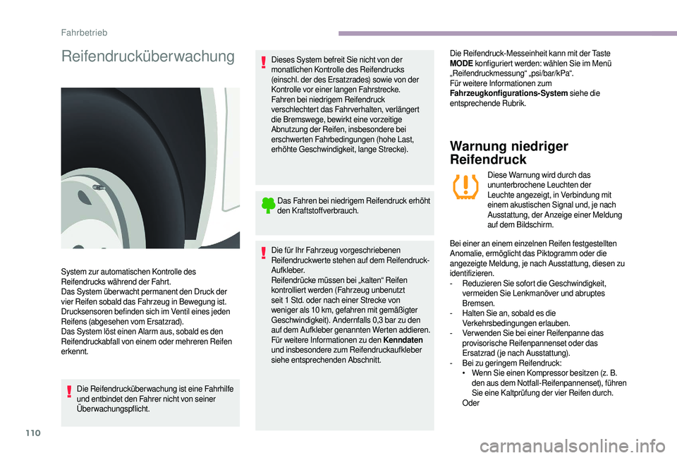CITROEN JUMPER 2019  Betriebsanleitungen (in German) 110
Reifendrucküberwachung
Die Reifendrucküberwachung ist eine Fahrhilfe 
und entbindet den Fahrer nicht von seiner 
Überwachungspflicht.Dieses System befreit Sie nicht von der 
monatlichen Kontrol