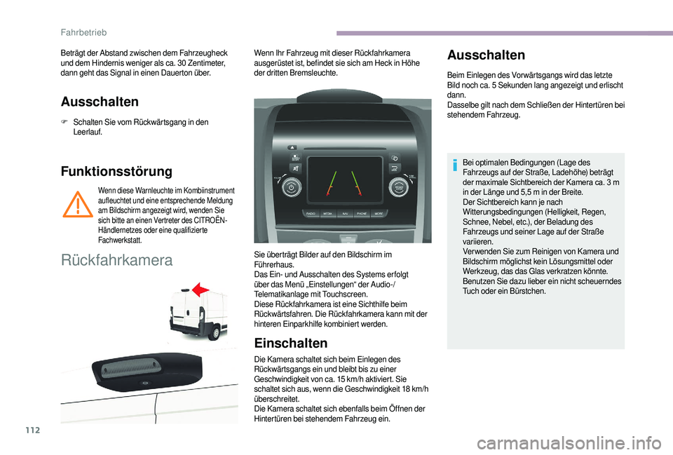 CITROEN JUMPER 2019  Betriebsanleitungen (in German) 112
Ausschalten
F Schalten Sie vom Rückwärtsgang in den Leerlauf.
Funktionsstörung
Wenn diese Warnleuchte im Kombiinstrument 
aufleuchtet und eine entsprechende Meldung 
am Bildschirm angezeigt wir