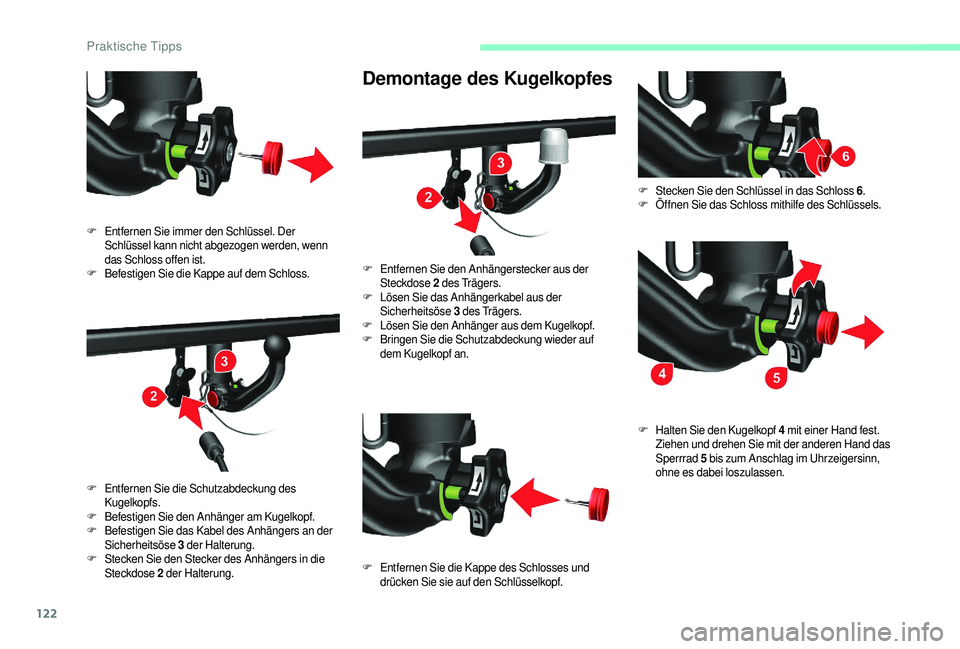 CITROEN JUMPER 2019  Betriebsanleitungen (in German) 122
Demontage des Kugelkopfes
F Entfernen Sie immer den Schlüssel. Der Schlüssel kann nicht abgezogen werden, wenn 
das Schloss offen ist.
F
 Be

festigen Sie die Kappe auf dem Schloss.
F
 E

ntfern