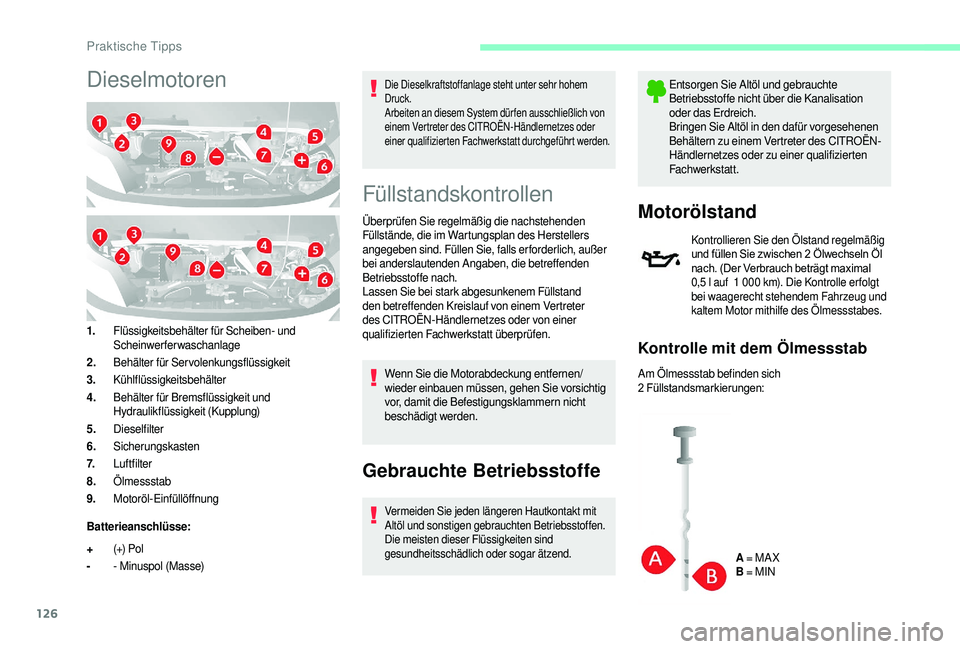 CITROEN JUMPER 2019  Betriebsanleitungen (in German) 126
Dieselmotoren
1.Flüssigkeitsbehälter für Scheiben- und 
Scheinwerferwaschanlage
2. Behälter für Servolenkungsflüssigkeit
3. Kühlflüssigkeitsbehälter
4. Behälter für Bremsflüssigkeit un