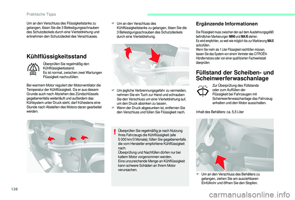CITROEN JUMPER 2019  Betriebsanleitungen (in German) 128
Um an den Verschluss des Flüssigkeitstanks zu 
gelangen, lösen Sie die 3 Befestigungsschrauben 
des Schutzdeckels durch eine Vierteldrehung und 
entnehmen den Schutzdeckel des Verschlusses.
Küh