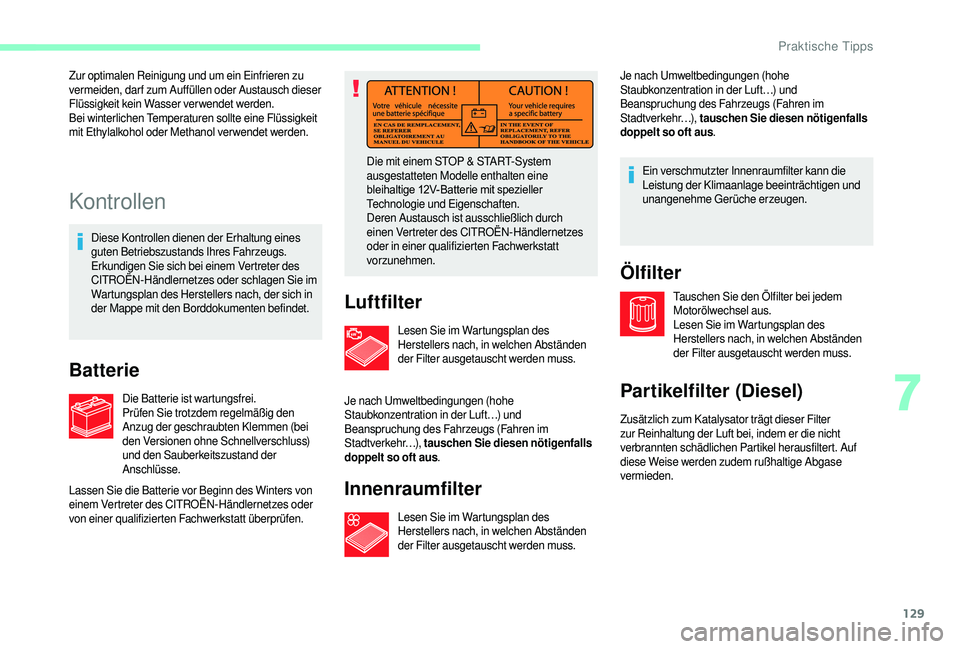 CITROEN JUMPER 2019  Betriebsanleitungen (in German) 129
Kontrollen
Diese Kontrollen dienen der Erhaltung eines 
guten Betriebszustands Ihres Fahrzeugs. 
Erkundigen Sie sich bei einem Vertreter des 
CITROËN-Händlernetzes oder schlagen Sie im 
Wartungs