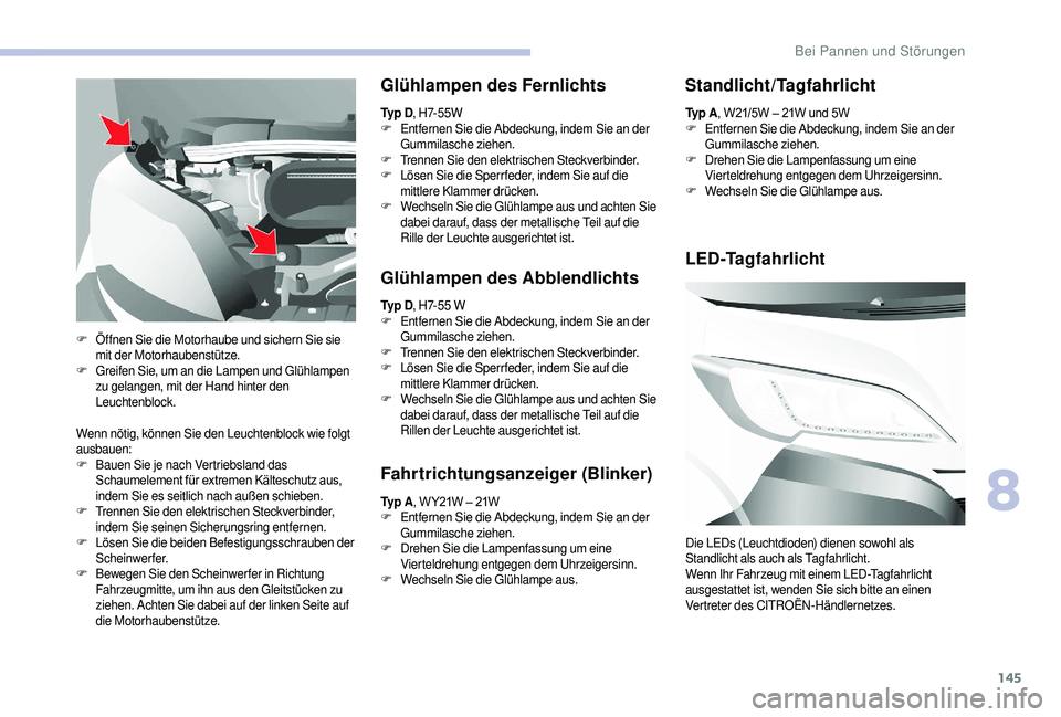 CITROEN JUMPER 2019  Betriebsanleitungen (in German) 145
Wenn nötig, können Sie den Leuchtenblock wie folgt 
ausbauen:
F
 B
auen Sie je nach Vertriebsland das 
Schaumelement
	 für 	 extremen 	 Kälteschutz 	 aus,
	i

ndem Sie es seitlich nach außen 