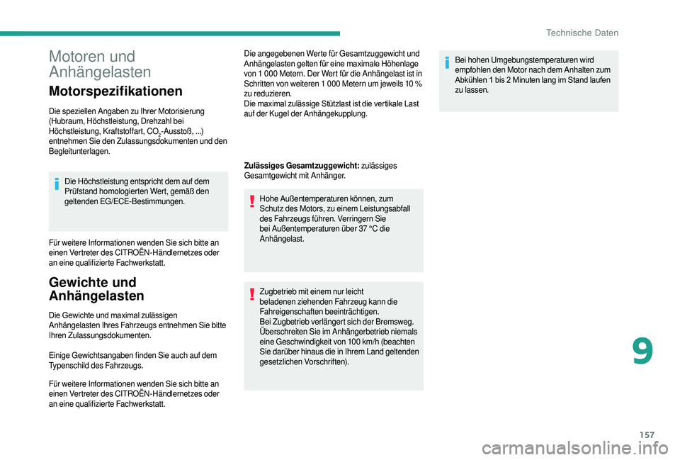 CITROEN JUMPER 2019  Betriebsanleitungen (in German) 157
Motoren und 
Anhängelasten
Motorspezifikationen
Die speziellen Angaben zu Ihrer Motorisierung 
(Hubraum, Höchstleistung, Drehzahl bei 
Höchstleistung, Kraftstoffart, CO
2-Ausstoß, ...) 
entneh