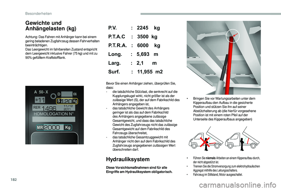 CITROEN JUMPER 2019 Betriebsanleitungen (in German) 182
Gewichte und
Anhängelasten (kg)
Achtung: Das Fahren mit Anhänger kann bei einem
gering beladenen Zugfahrzeug dessen Fahrverhalten
beeinträchtigen.
Das Leergewicht im fahrbereiten Zustand ent CITROEN JUMPER 2019 Betriebsanleitungen (in German) 182
Gewichte und
Anhängelasten (kg)
Achtung: Das Fahren mit Anhänger kann bei einem
gering beladenen Zugfahrzeug dessen Fahrverhalten
beeinträchtigen.
Das Leergewicht im fahrbereiten Zustand ent
