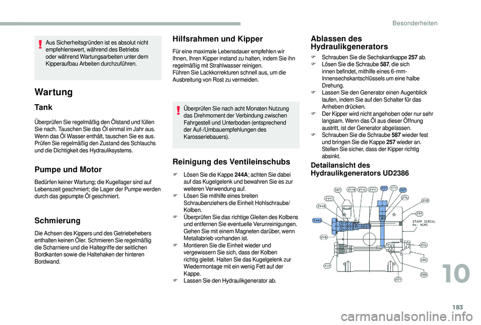 CITROEN JUMPER 2019 Betriebsanleitungen (in German) 183
Überprüfen Sie regelmäßig den Ölstand und füllen
Sie nach. Tauschen Sie das Öl einmal im Jahr aus.
Wenn das Öl Wasser enthält, tauschen Sie es aus.
Prüfen Sie regelmäßig den Zustand CITROEN JUMPER 2019 Betriebsanleitungen (in German) 183
Überprüfen Sie regelmäßig den Ölstand und füllen
Sie nach. Tauschen Sie das Öl einmal im Jahr aus.
Wenn das Öl Wasser enthält, tauschen Sie es aus.
Prüfen Sie regelmäßig den Zustand