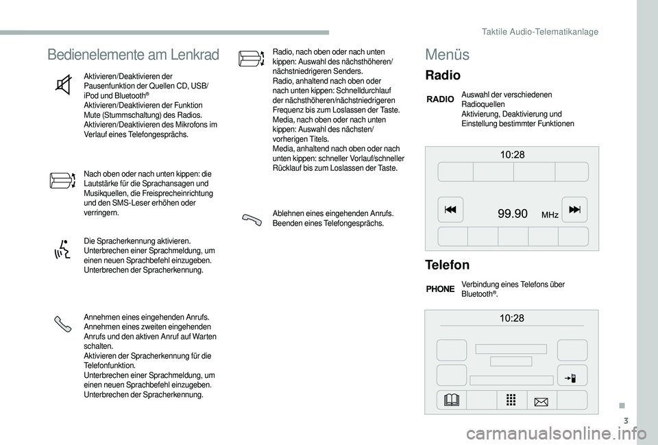 CITROEN JUMPER 2019 Betriebsanleitungen (in German) 3
Bedienelemente am Lenkrad
Aktivieren/Deaktivieren der
Pausenfunktion der Quellen CD, USB/
iPod und Bluetooth
®
Aktivieren/Deaktivieren der Funktion
Mute (Stummschaltung) des Radios.
Aktivieren/De CITROEN JUMPER 2019 Betriebsanleitungen (in German) 3
Bedienelemente am Lenkrad
Aktivieren/Deaktivieren der
Pausenfunktion der Quellen CD, USB/
iPod und Bluetooth
®
Aktivieren/Deaktivieren der Funktion
Mute (Stummschaltung) des Radios.
Aktivieren/De