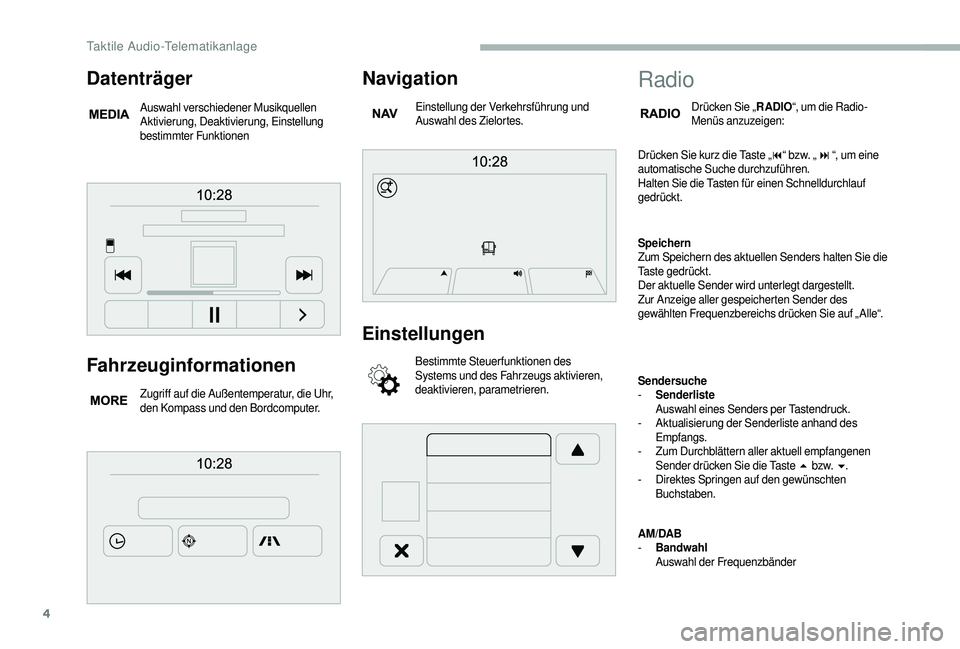 CITROEN JUMPER 2019 Betriebsanleitungen (in German) 4
Fahrzeuginformationen
Zugriff auf die Außentemperatur, die Uhr,
den Kompass und den Bordcomputer.
Navigation
Einstellung der Verkehrsführung und
Auswahl des Zielortes.
Einstellungen
Bestimmte St CITROEN JUMPER 2019 Betriebsanleitungen (in German) 4
Fahrzeuginformationen
Zugriff auf die Außentemperatur, die Uhr,
den Kompass und den Bordcomputer.
Navigation
Einstellung der Verkehrsführung und
Auswahl des Zielortes.
Einstellungen
Bestimmte St