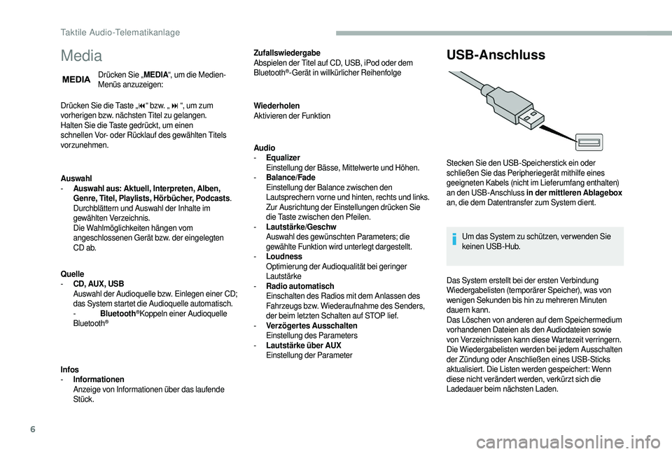 CITROEN JUMPER 2019  Betriebsanleitungen (in German) 6
Media
Drücken Sie „MEDIA“, um die Medien-
Menüs anzuzeigen:
Drücken Sie die Taste „ 9“ bzw. „ :“, um zum 
vorherigen bzw. nächsten Titel zu gelangen.
Halten Sie die Taste gedrückt, 