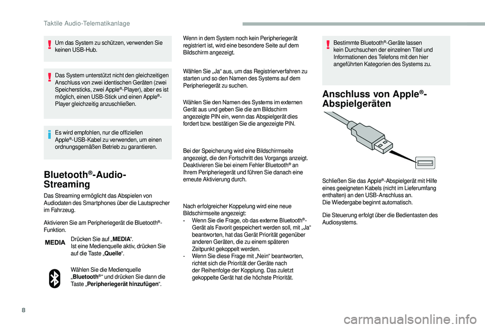 CITROEN JUMPER 2019 Betriebsanleitungen (in German) 8
Um das System zu schützen, ver wenden Sie
keinen USB-Hub.
Das System unterstützt nicht den gleichzeitigen
Anschluss von zwei identischen Geräten (zwei
Speichersticks, zwei Apple
®-Player), ab CITROEN JUMPER 2019 Betriebsanleitungen (in German) 8
Um das System zu schützen, ver wenden Sie
keinen USB-Hub.
Das System unterstützt nicht den gleichzeitigen
Anschluss von zwei identischen Geräten (zwei
Speichersticks, zwei Apple
®-Player), ab