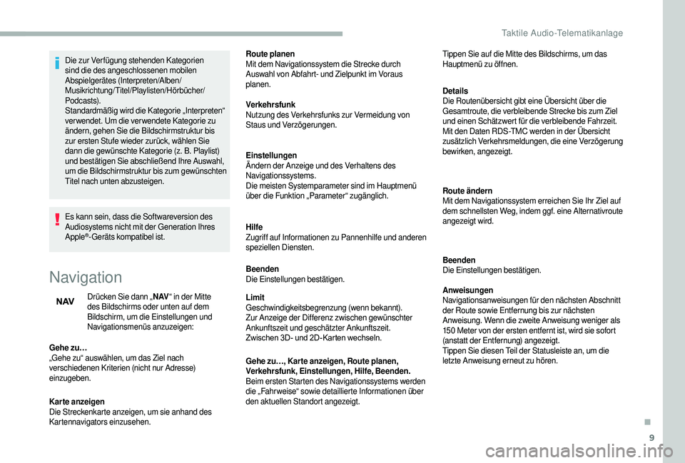 CITROEN JUMPER 2019  Betriebsanleitungen (in German) 9
Die zur Verfügung stehenden Kategorien 
sind die des angeschlossenen mobilen 
Abspielgerätes (Interpreten/Alben/
Musikrichtung/Titel/Playlisten/Hörbücher/
Podcasts).
Standardmäßig wird die Kat