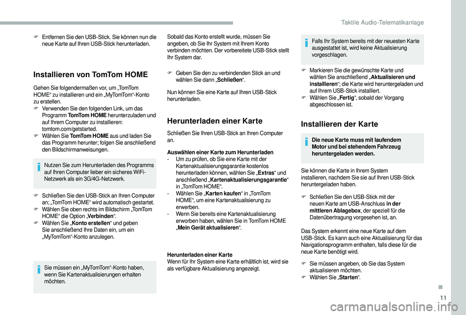 CITROEN JUMPER 2019 Betriebsanleitungen (in German) 11
F Entfernen Sie den USB-Stick. Sie können nun die neue Karte auf Ihren USB-Stick herunterladen.
Installieren von TomTom HOME
Gehen Sie folgendermaßen vor, um „TomTom
HOME“ zu installieren un CITROEN JUMPER 2019 Betriebsanleitungen (in German) 11
F Entfernen Sie den USB-Stick. Sie können nun die neue Karte auf Ihren USB-Stick herunterladen.
Installieren von TomTom HOME
Gehen Sie folgendermaßen vor, um „TomTom
HOME“ zu installieren un