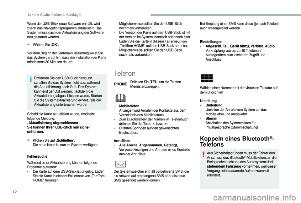 CITROEN JUMPER 2019 Betriebsanleitungen (in German) 12
Wenn der USB-Stick neue Software enthält, wird
zuerst das Navigationsprogramm aktualisiert. Das
System muss nach der Aktualisierung der Software
neu gestartet werden.
F
W
ählen Sie „ OK“. CITROEN JUMPER 2019 Betriebsanleitungen (in German) 12
Wenn der USB-Stick neue Software enthält, wird
zuerst das Navigationsprogramm aktualisiert. Das
System muss nach der Aktualisierung der Software
neu gestartet werden.
F
W
ählen Sie „ OK“.