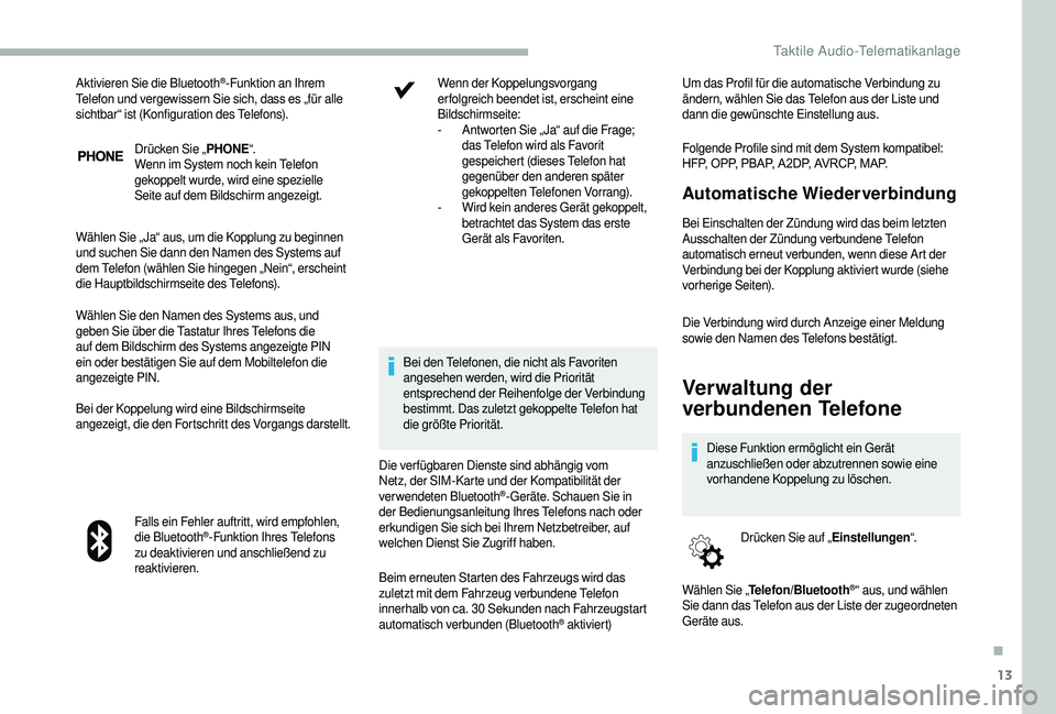 CITROEN JUMPER 2019 Betriebsanleitungen (in German) 13
Drücken Sie „PHONE“.
Wenn im System noch kein Telefon
gekoppelt wurde, wird eine spezielle
Seite auf dem Bildschirm angezeigt.
Wählen Sie „ Ja“ aus, um die Kopplung zu beginnen
und suc CITROEN JUMPER 2019 Betriebsanleitungen (in German) 13
Drücken Sie „PHONE“.
Wenn im System noch kein Telefon
gekoppelt wurde, wird eine spezielle
Seite auf dem Bildschirm angezeigt.
Wählen Sie „ Ja“ aus, um die Kopplung zu beginnen
und suc
