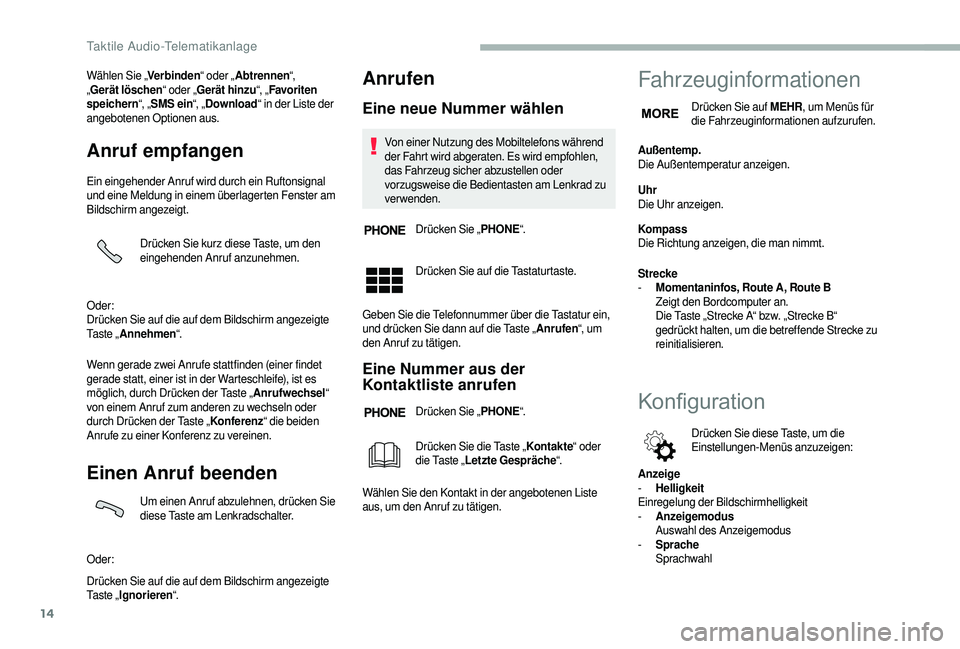 CITROEN JUMPER 2019 Betriebsanleitungen (in German) 14
Wählen Sie „Verbinden“ oder „Abtrennen “,
„ Gerät löschen “ oder „Gerät hinzu “, „Favoriten
speichern “, „SMS ein “, „Download “ in der Liste der
angebotenen Opt CITROEN JUMPER 2019 Betriebsanleitungen (in German) 14
Wählen Sie „Verbinden“ oder „Abtrennen “,
„ Gerät löschen “ oder „Gerät hinzu “, „Favoriten
speichern “, „SMS ein “, „Download “ in der Liste der
angebotenen Opt