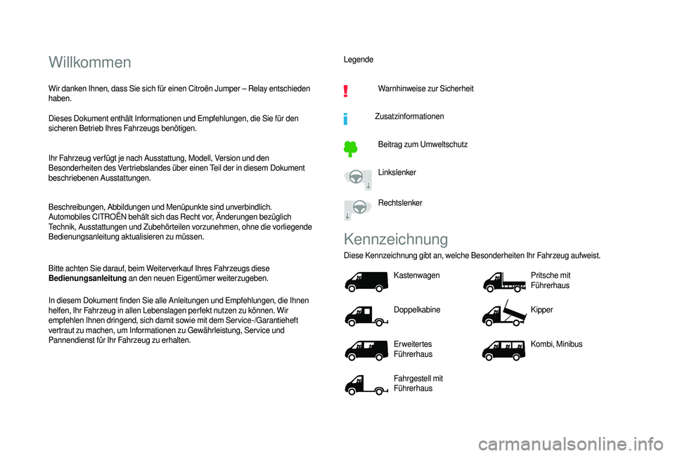 CITROEN JUMPER 2019  Betriebsanleitungen (in German) Willkommen
Wir danken Ihnen, dass Sie sich für einen Citroën Jumper – Relay entschieden 
haben.
Dieses Dokument enthält Informationen und Empfehlungen, die Sie für den 
sicheren Betrieb Ihres Fa
