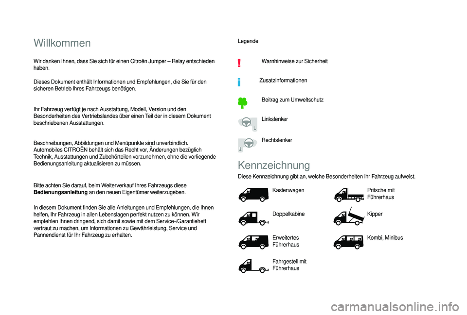 CITROEN JUMPER 2019 Betriebsanleitungen (in German) Willkommen
Wir danken Ihnen, dass Sie sich für einen Citroën Jumper – Relay entschieden
haben.
Dieses Dokument enthält Informationen und Empfehlungen, die Sie für den
sicheren Betrieb Ihres Fa CITROEN JUMPER 2019 Betriebsanleitungen (in German) Willkommen
Wir danken Ihnen, dass Sie sich für einen Citroën Jumper – Relay entschieden
haben.
Dieses Dokument enthält Informationen und Empfehlungen, die Sie für den
sicheren Betrieb Ihres Fa