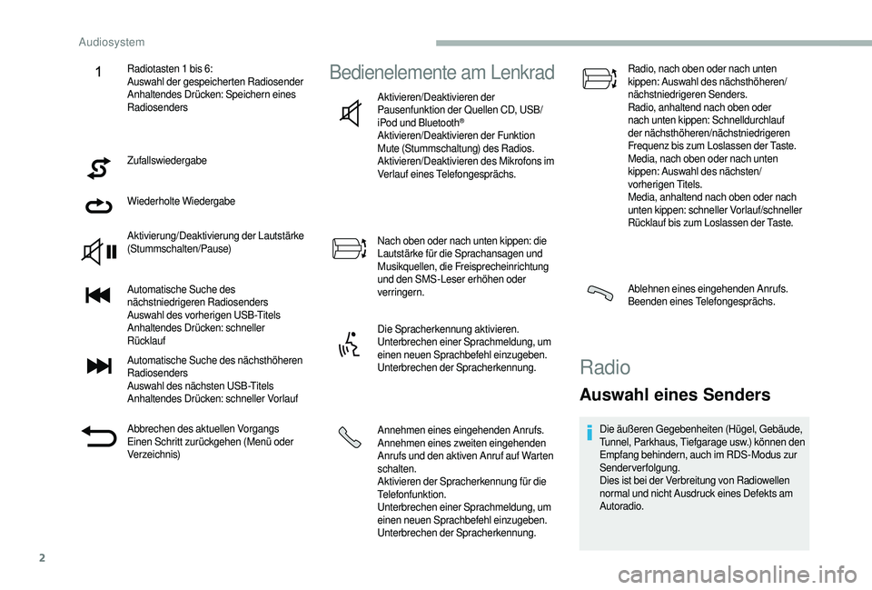 CITROEN JUMPER 2019  Betriebsanleitungen (in German) 2
Zufallswiedergabe
Wiederholte Wiedergabe
Aktivierung/Deaktivierung der Lautstärke 
(Stummschalten/Pause)
Automatische Suche des 
nächstniedrigeren Radiosenders
Auswahl des vorherigen USB-Titels
An