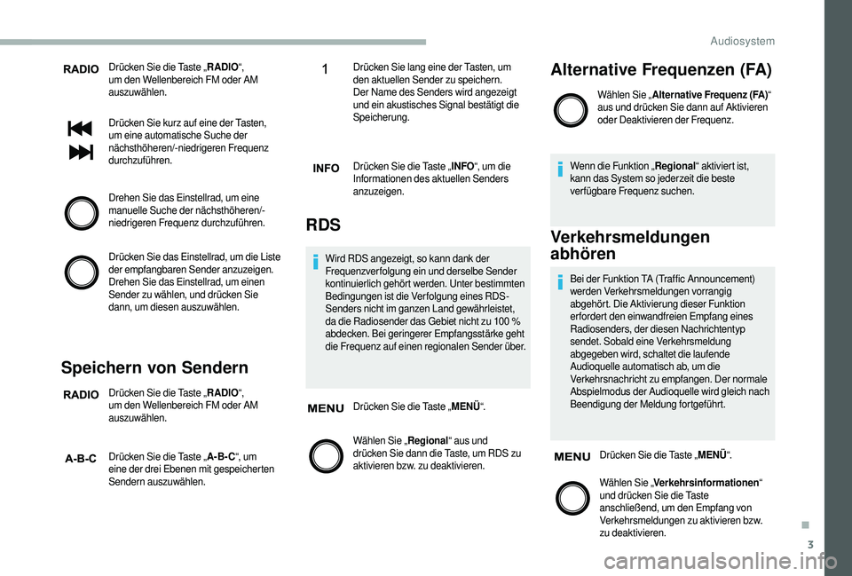 CITROEN JUMPER 2019 Betriebsanleitungen (in German) 3
Drücken Sie die Taste „RADIO“,
um den Wellenbereich FM oder AM
auszuwählen.
Drücken Sie kurz auf eine der Tasten,
um eine automatische Suche der
nächsthöheren/-niedrigeren Frequenz
du CITROEN JUMPER 2019 Betriebsanleitungen (in German) 3
Drücken Sie die Taste „RADIO“,
um den Wellenbereich FM oder AM
auszuwählen.
Drücken Sie kurz auf eine der Tasten,
um eine automatische Suche der
nächsthöheren/-niedrigeren Frequenz
du