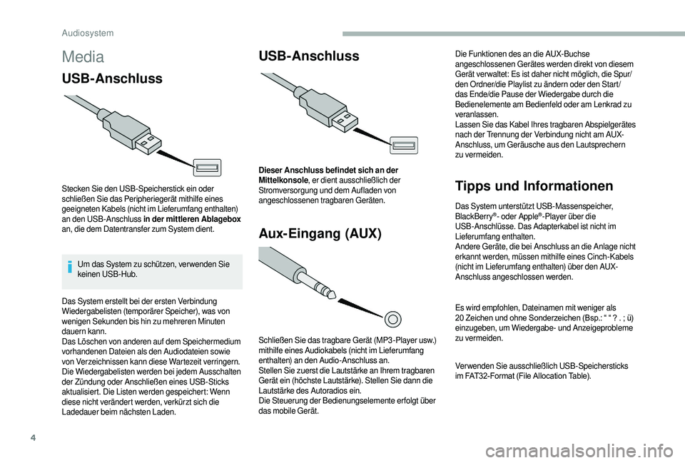 CITROEN JUMPER 2019 Betriebsanleitungen (in German) 4
Media
USBAnschluss
Stecken Sie den USB-Speicherstick ein oder
schließen Sie das Peripheriegerät mithilfe eines
geeigneten Kabels (nicht im Lieferumfang enthalten)
an den USB-Anschluss in der CITROEN JUMPER 2019 Betriebsanleitungen (in German) 4
Media
USBAnschluss
Stecken Sie den USB-Speicherstick ein oder
schließen Sie das Peripheriegerät mithilfe eines
geeigneten Kabels (nicht im Lieferumfang enthalten)
an den USB-Anschluss in der