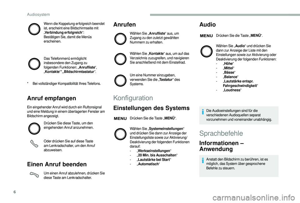 CITROEN JUMPER 2019 Betriebsanleitungen (in German) 6
Wenn die Koppelung erfolgreich beendet
ist, erscheint eine Bildschirmseite mit
„Verbindung erfolgreich “:
Bestätigen Sie, damit die Menüs
erscheinen.
Das Telefonmenü ermöglicht
insbesond CITROEN JUMPER 2019 Betriebsanleitungen (in German) 6
Wenn die Koppelung erfolgreich beendet
ist, erscheint eine Bildschirmseite mit
„Verbindung erfolgreich “:
Bestätigen Sie, damit die Menüs
erscheinen.
Das Telefonmenü ermöglicht
insbesond