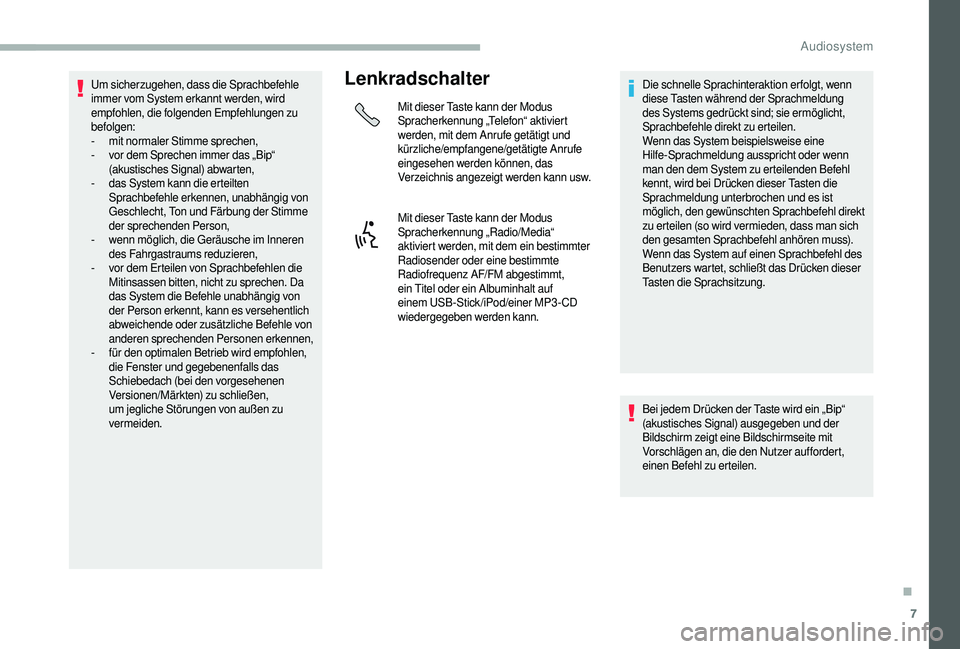 CITROEN JUMPER 2019 Betriebsanleitungen (in German) 7
Um sicherzugehen, dass die Sprachbefehle
immer vom System erkannt werden, wird
empfohlen, die folgenden Empfehlungen zu
befolgen:
-
m
it normaler Stimme sprechen,
-
v
or dem Sprechen immer d CITROEN JUMPER 2019 Betriebsanleitungen (in German) 7
Um sicherzugehen, dass die Sprachbefehle
immer vom System erkannt werden, wird
empfohlen, die folgenden Empfehlungen zu
befolgen:
-
m
it normaler Stimme sprechen,
-
v
or dem Sprechen immer d