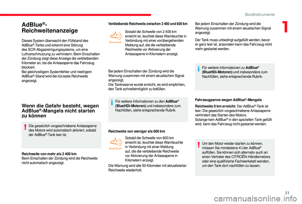 CITROEN JUMPER 2019  Betriebsanleitungen (in German) 21
AdBlue®­
R

eichweitenanzeige
Dieses System über wacht den Füllstand des 
AdBlue®-Tanks und erkennt eine Störung 
des SCR-Abgasreinigungssystems, um eine 
Luftverschmutzung zu verhindern. Bei