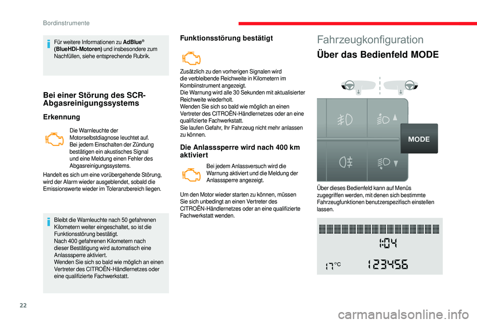 CITROEN JUMPER 2019  Betriebsanleitungen (in German) 22
Für weitere Informationen zu AdBlue® 
(BlueHDi­M
otoren)  und insbesondere zum 
Nachfüllen, siehe entsprechende Rubrik.
Bei einer Störung des SCR­A bgasreinigungssystems
Erkennung
Die Warnleu