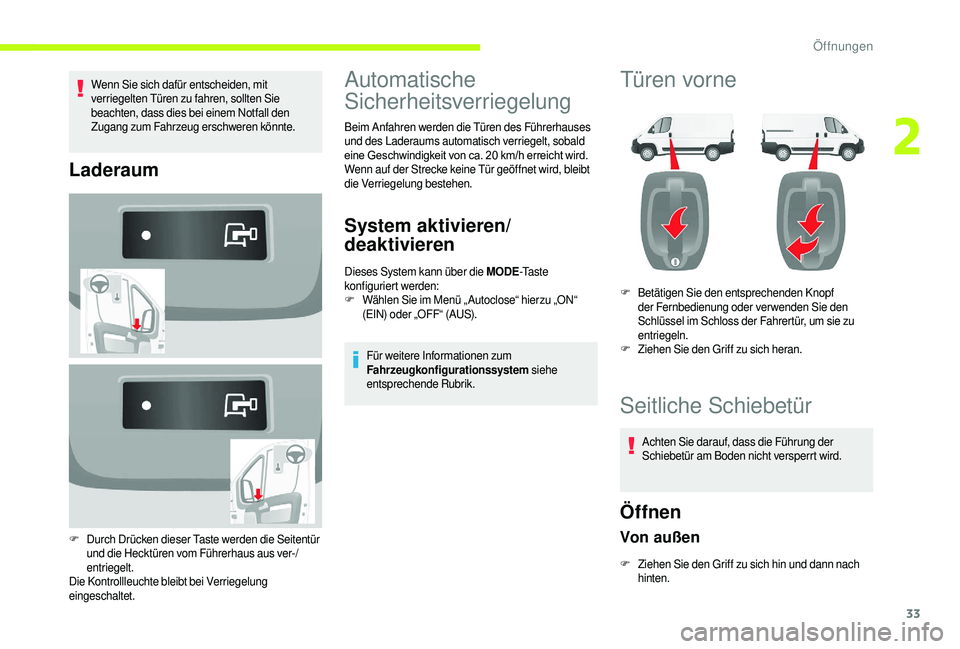 CITROEN JUMPER 2019 Betriebsanleitungen (in German) 33
Wenn Sie sich dafür entscheiden, mit
verriegelten Türen zu fahren, sollten Sie
beachten, dass dies bei einem Notfall den
Zugang zum Fahrzeug erschweren könnte.
Laderaum
F Durch Drücken diese CITROEN JUMPER 2019 Betriebsanleitungen (in German) 33
Wenn Sie sich dafür entscheiden, mit
verriegelten Türen zu fahren, sollten Sie
beachten, dass dies bei einem Notfall den
Zugang zum Fahrzeug erschweren könnte.
Laderaum
F Durch Drücken diese