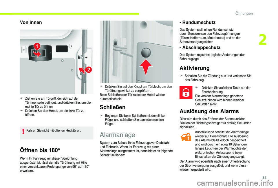 CITROEN JUMPER 2019  Betriebsanleitungen (in German) 35
Öffnen bis 180°
Wenn Ihr Fahrzeug mit dieser Vorrichtung 
ausgerüstet ist, lässt sich die Türöffnung mit Hilfe 
einer	 versenkbaren 	 Federspange 	 von 	 96° 	 auf 	 180°
	er

weitern.
Schl