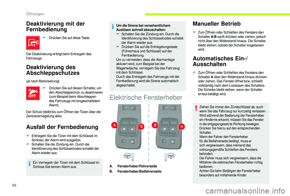 CITROEN JUMPER 2019  Betriebsanleitungen (in German) 36
Deaktivierung mit der 
Fernbedienung
F Drücken Sie auf diese Taste.
Deaktivierung des 
Abschleppschutzes
F Drücken Sie auf diesen Schalter, um den Abschleppschutz zu deaktivieren 
(zum Beispiel b