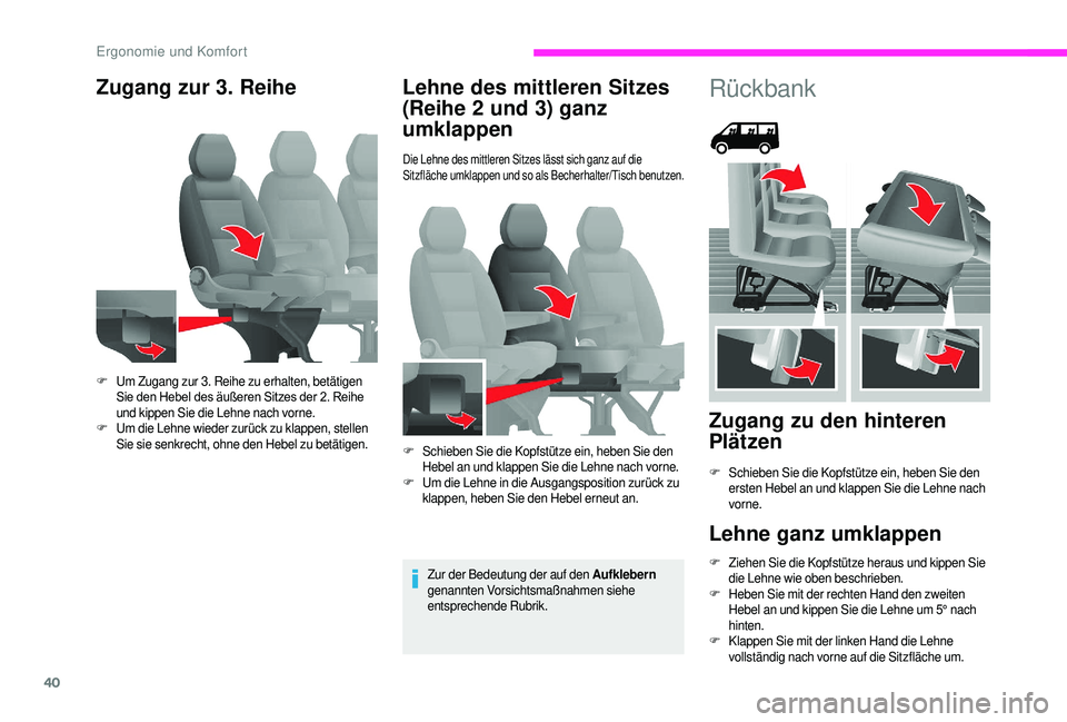 CITROEN JUMPER 2019  Betriebsanleitungen (in German) 40
Zugang zur 3. ReiheLehne des mittleren Sitzes 
(Reihe 2
  und 3) ganz 
umklappen
Die Lehne des mittleren Sitzes lässt sich ganz auf die 
Sitzfläche umklappen und so als Becherhalter/Tisch benutze