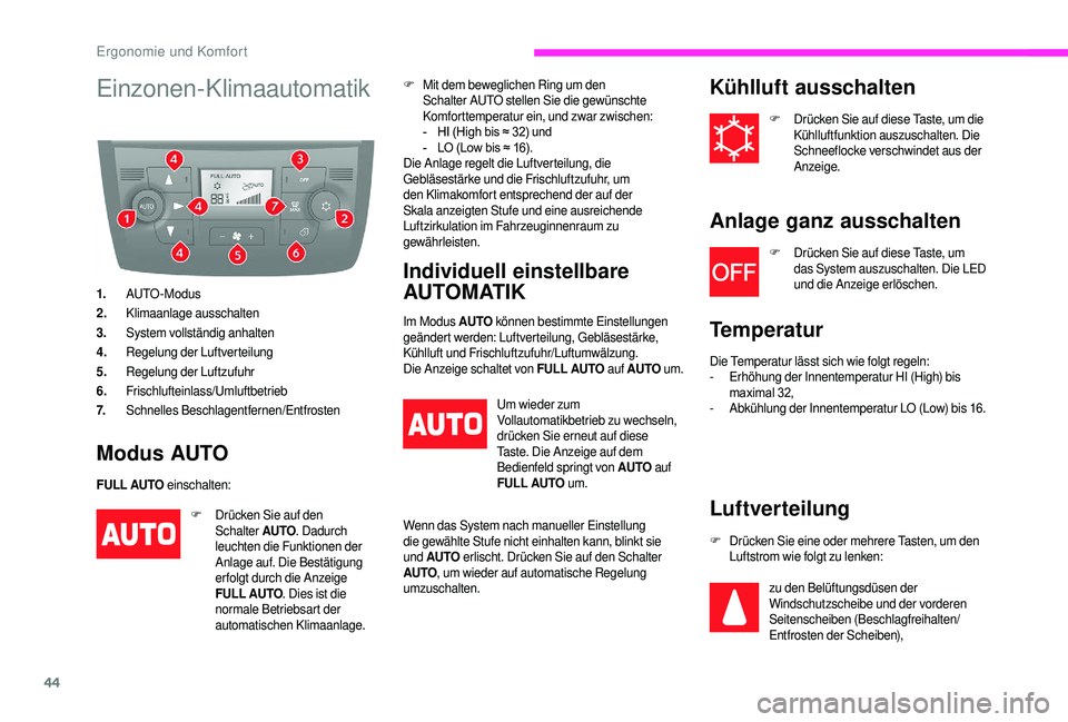 CITROEN JUMPER 2019  Betriebsanleitungen (in German) 44
Einzonen-Klimaautomatik
1.AUTO - Modus
2. Klimaanlage ausschalten
3. System vollständig anhalten
4. Regelung der Luftverteilung
5. Regelung der Luftzufuhr
6. Frischlufteinlass/Umluftbetrieb
7. Sch