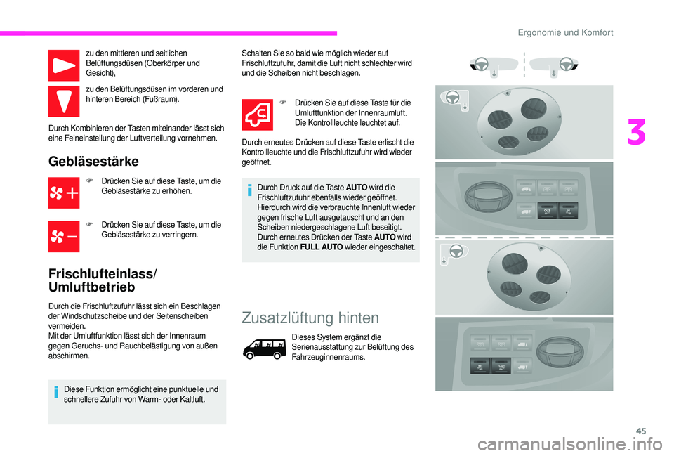 CITROEN JUMPER 2019  Betriebsanleitungen (in German) 45
zu den mittleren und seitlichen 
Belüftungsdüsen (Oberkörper und 
Gesicht),
zu den Belüftungsdüsen im vorderen und 
hinteren Bereich (Fußraum).
Durch Kombinieren der Tasten miteinander lässt