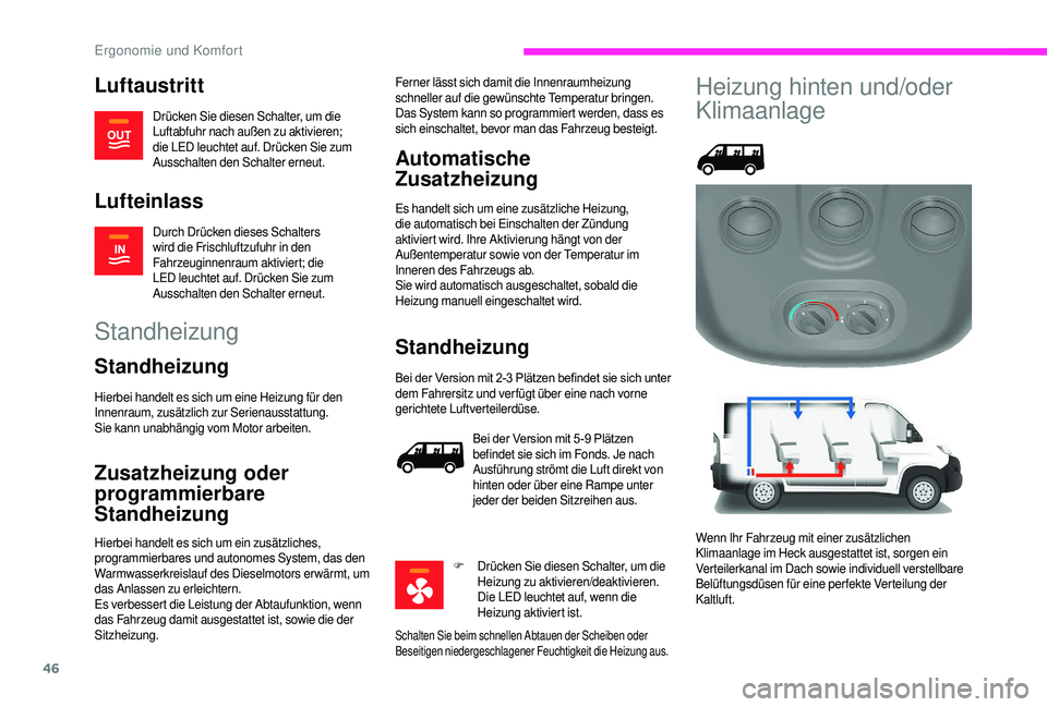 CITROEN JUMPER 2019  Betriebsanleitungen (in German) 46
Luftaustritt
Drücken Sie diesen Schalter, um die 
Luftabfuhr nach außen zu aktivieren; 
die LED leuchtet auf. Drücken Sie zum 
Ausschalten den Schalter erneut.
Lufteinlass
Durch Drücken dieses 