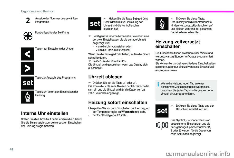 CITROEN JUMPER 2019  Betriebsanleitungen (in German) 48
Tasten zur Einstellung der Uhrzeit
Taste zur Auswahl des Programms
Taste zum sofortigen Einschalten der 
Heizung
Interne Uhr einstellen
Stellen Sie die Uhrzeit auf dem Bedienfeld ein, bevor 
Sie di