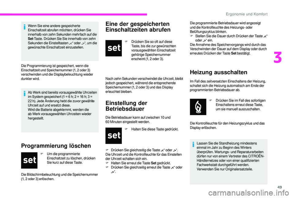 CITROEN JUMPER 2019  Betriebsanleitungen (in German) 49
Ab Werk sind bereits vorausgewählte Uhrzeiten 
im	 System 	 gespeichert 	 (1 	 = 	 6 	 h; 	 2 	 = 	 16 	 h; 	 3 	 =	2

2 	 h). 	 Jede 	 Änderung 	 hebt 	 die 	 zuvor 	 gewählte
	U

hrzeit auf un