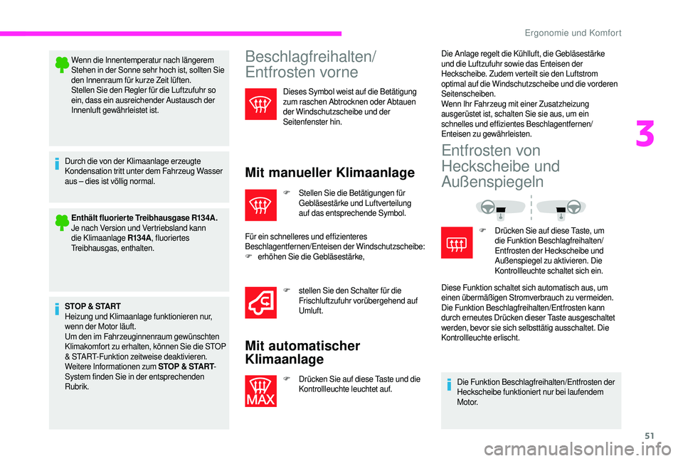 CITROEN JUMPER 2019  Betriebsanleitungen (in German) 51
Wenn die Innentemperatur nach längerem 
Stehen in der Sonne sehr hoch ist, sollten Sie 
den Innenraum für kurze Zeit lüften.
Stellen Sie den Regler für die Luftzufuhr so 
ein, dass ein ausreich