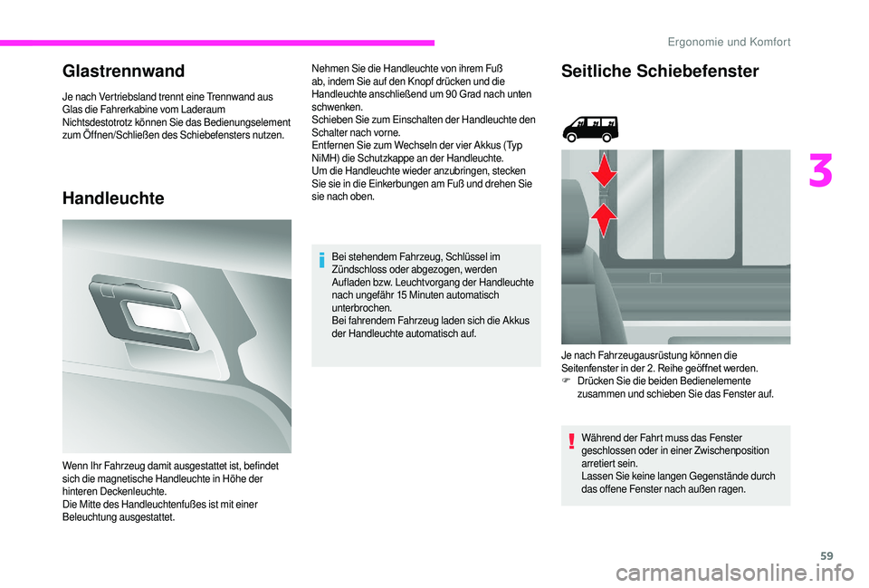 CITROEN JUMPER 2019  Betriebsanleitungen (in German) 59
Glastrennwand
Je nach Vertriebsland trennt eine Trennwand aus 
Glas die Fahrerkabine vom Laderaum
Nichtsdestotrotz können Sie das Bedienungselement 
zum Öffnen/Schließen des Schiebefensters nutz